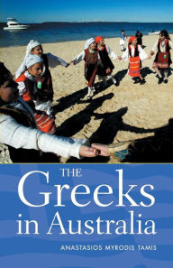 Title: The Greeks in Australia / Edition 1, Author: Anastasios Tamis