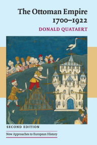 Title: The Ottoman Empire, 1700-1922 / Edition 2, Author: Donald Quataert