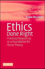 Ethics Done Right: Practical Reasoning as a Foundation for Moral Theory