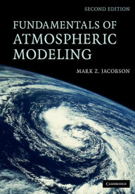 Title: Fundamentals of Atmospheric Modeling / Edition 2, Author: Mark Z. Jacobson