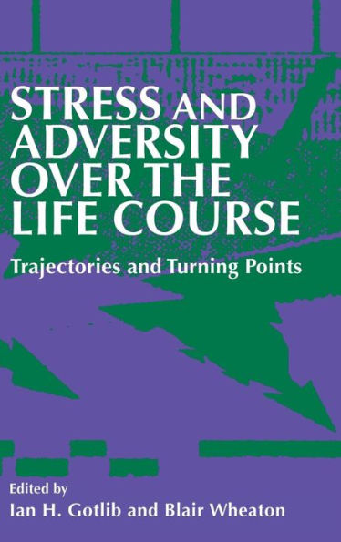 Stress and Adversity over the Life Course: Trajectories and Turning Points