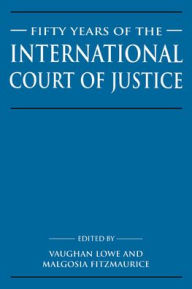 Title: Fifty Years of the International Court of Justice: Essays in Honour of Sir Robert Jennings, Author: Vaughan Lowe