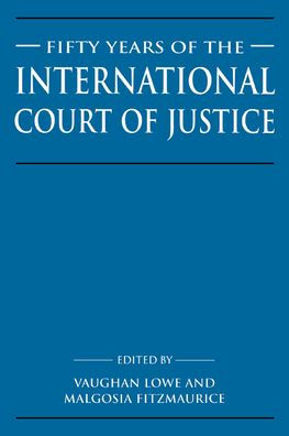 Fifty Years of the International Court of Justice: Essays in Honour of Sir Robert Jennings