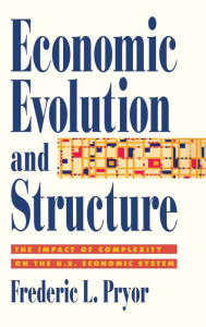 Title: Economic Evolution and Structure: The Impact of Complexity on the U.S. Economic System, Author: Frederic L. Pryor