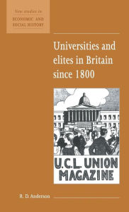 Title: Universities and Elites in Britain since 1800, Author: R. D. Anderson