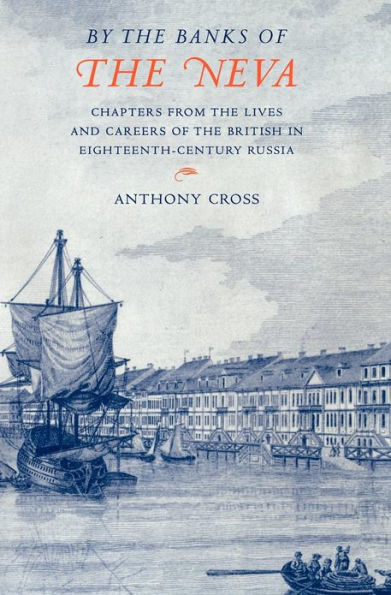 'By the Banks of the Neva': Chapters from the Lives and Careers of the British in Eighteenth-Century Russia