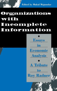 Title: Organization with Incomplete Information: Essays in Economic Analysis: A Tribute to Roy Radner, Author: Mukul Majumdar