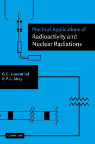 Title: Practical Applications of Radioactivity and Nuclear Radiations, Author: Gerhart Lowenthal