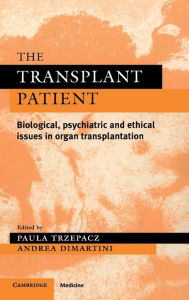 Title: The Transplant Patient: Biological, Psychiatric and Ethical Issues in Organ Transplantation / Edition 1, Author: Paula T. Trzepacz