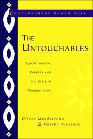 Title: The Untouchables: Subordination, Poverty and the State in Modern India, Author: Oliver Mendelsohn