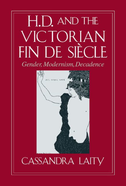 H. D. and the Victorian Fin de Siècle: Gender, Modernism, Decadence