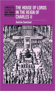 Title: The House of Lords in the Reign of Charles II, Author: Andrew Swatland