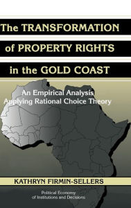 Title: The Transformation of Property Rights in the Gold Coast: An Empirical Study Applying Rational Choice Theory, Author: Kathryn Firmin-Sellers