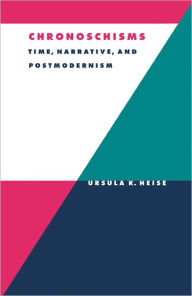 Title: Chronoschisms: Time, Narrative, and Postmodernism, Author: Ursula K. Heise