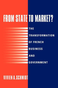 Title: From State to Market?: The Transformation of French Business and Government, Author: Vivien A. Schmidt