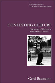 Title: Contesting Culture: Discourses of Identity in Multi-ethnic London / Edition 1, Author: Gerd Baumann