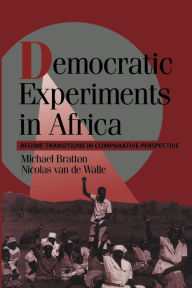 Title: Democratic Experiments in Africa: Regime Transitions in Comparative Perspective / Edition 1, Author: Michael Bratton