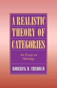 Title: A Realistic Theory of Categories: An Essay on Ontology, Author: Roderick M. Chisholm
