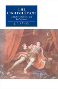 Title: The English Stage: A History of Drama and Performance / Edition 1, Author: John L. Styan