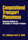 Computational Transport Phenomena: Numerical Methods for the Solution of Transport Problems / Edition 1