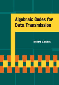Title: Algebraic Codes for Data Transmission, Author: Richard E. Blahut