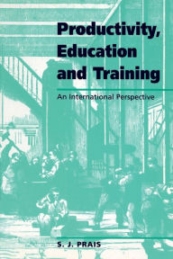 Title: Productivity, Education and Training: Facts and Policies in International Perspective, Author: S. J. Prais