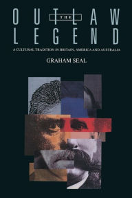 Title: The Outlaw Legend: A Cultural Tradition in Britain, America and Australia / Edition 1, Author: Graham Seal
