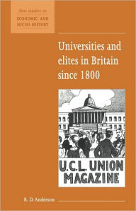 Title: Universities and Elites in Britain since 1800 / Edition 1, Author: R. D. Anderson