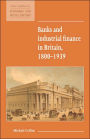 Banks and Industrial Finance in Britain, 1800-1939 / Edition 1