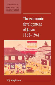 Title: The Economic Development of Japan 1868-1941 / Edition 1, Author: W. J. Macpherson