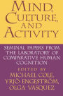 Mind, Culture, and Activity: Seminal Papers from the Laboratory of Comparative Human Cognition / Edition 1