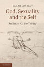 God, Sexuality, and the Self: An Essay 'On the Trinity'