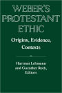 Weber's Protestant Ethic: Origins, Evidence, Contexts