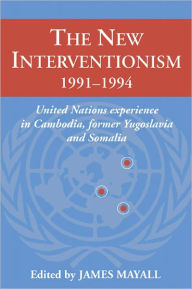 Title: The New Interventionism, 1991-1994: United Nations Experience in Cambodia, Former Yugoslavia and Somalia / Edition 1, Author: James Mayall