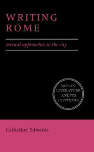 Title: Writing Rome: Textual Approaches to the City / Edition 1, Author: Catharine Edwards