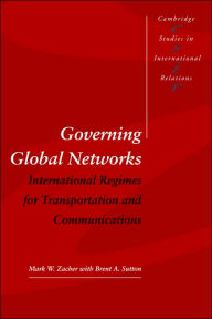 Title: Governing Global Networks: International Regimes for Transportation and Communications / Edition 1, Author: Mark W. Zacher