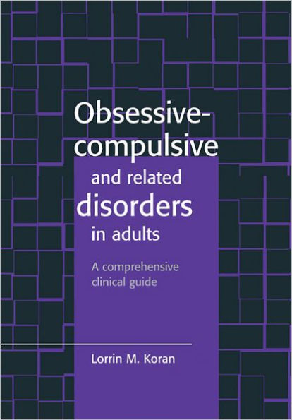 Obsessive-Compulsive and Related Disorders in Adults: A Comprehensive Clinical Guide / Edition 1