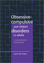 Obsessive-Compulsive and Related Disorders in Adults: A Comprehensive Clinical Guide / Edition 1