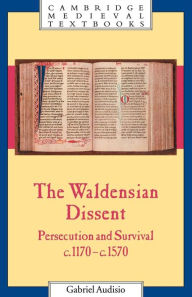 Title: The Waldensian Dissent: Persecution and Survival, c.1170-c.1570 / Edition 1, Author: Gabriel Audisio