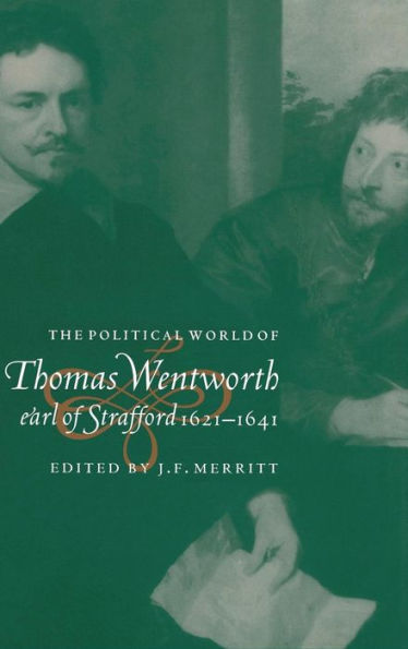 The Political World of Thomas Wentworth, Earl of Strafford, 1621-1641