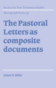 Title: The Pastoral Letters as Composite Documents, Author: James D. Miller