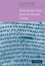 Title: Manichaean Texts from the Roman Empire, Author: Iain Gardner