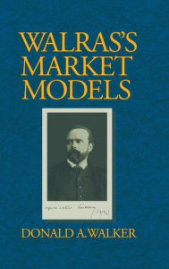 Title: Walras's Market Models, Author: Donald A. Walker