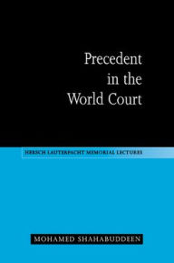 Title: Precedent in the World Court, Author: Mohamed Shahabuddeen