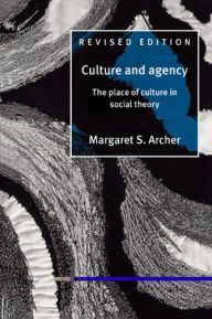 Title: Culture and Agency: The Place of Culture in Social Theory / Edition 2, Author: Margaret S. Archer