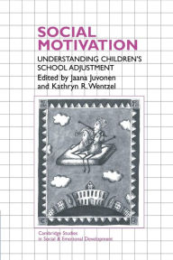 Title: Social Motivation: Understanding Children's School Adjustment, Author: Jaana Juvonen