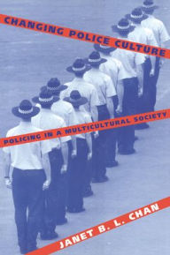 Title: Changing Police Culture: Policing in a Multicultural Society, Author: Janet B. L. Chan