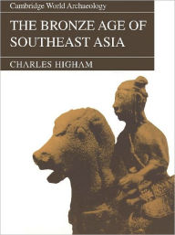 Title: The Bronze Age of Southeast Asia, Author: Charles Higham