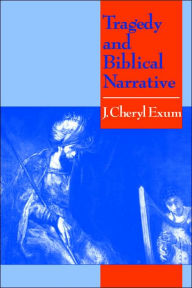 Title: Tragedy and Biblical Narrative: Arrows of the Almighty, Author: J. Cheryl Exum