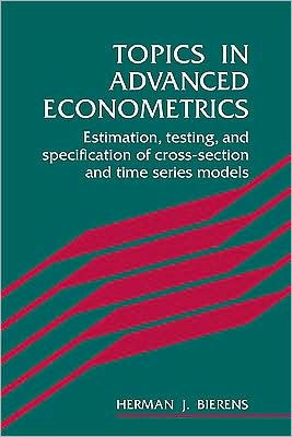 Topics in Advanced Econometrics: Estimation, Testing, and Specification of Cross-Section and Time Series Models / Edition 1